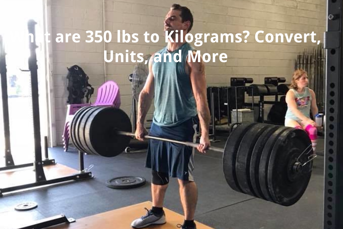 what-are-350-lbs-to-kilograms-convert-units-and-more